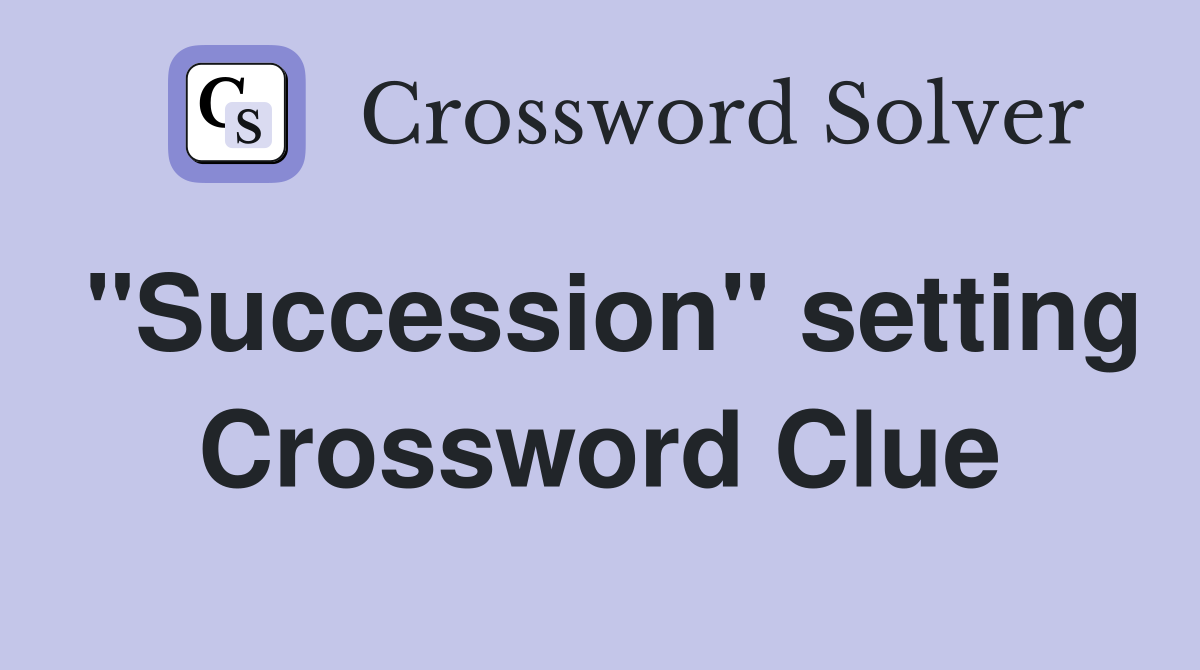 "Succession" setting Crossword Clue