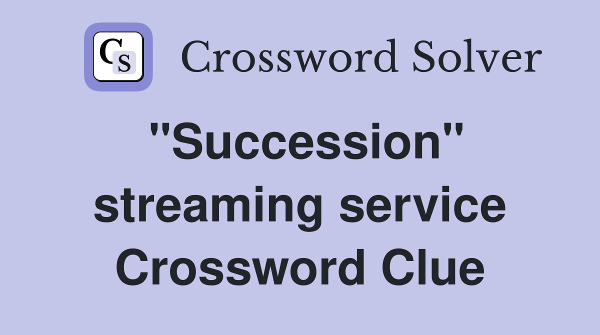 "Succession" streaming service Crossword Clue