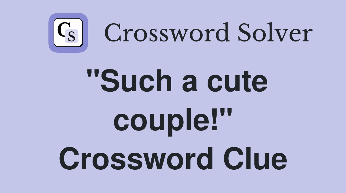 "Such a cute couple!" Crossword Clue