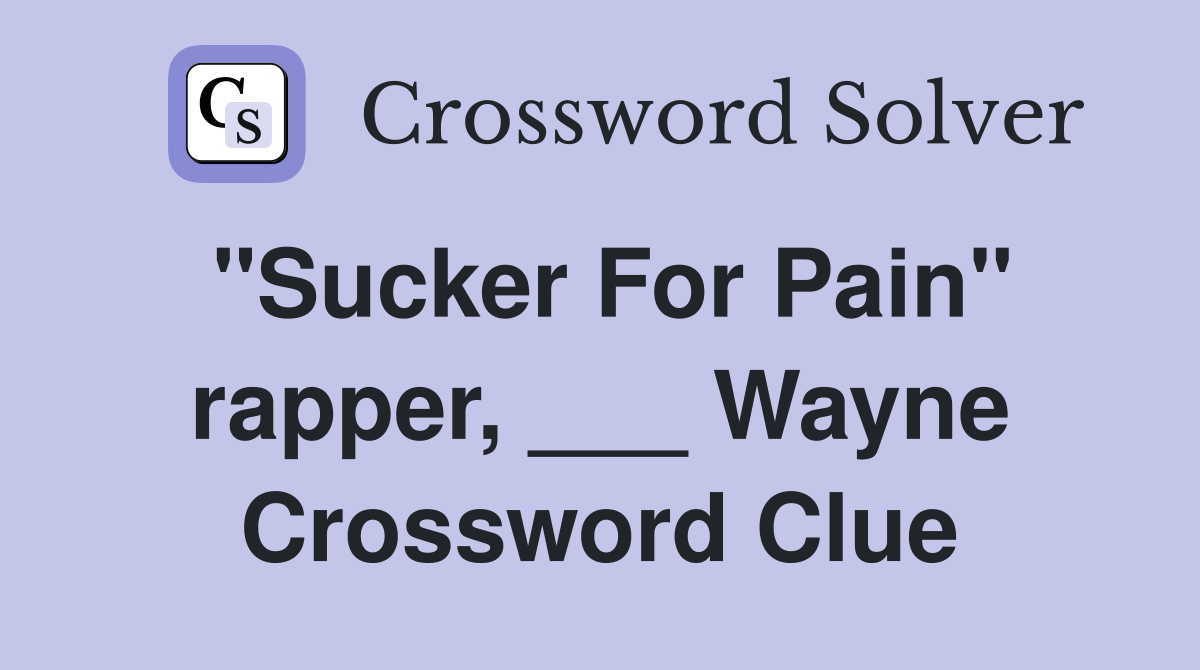 "Sucker For Pain" rapper, ___ Wayne Crossword Clue