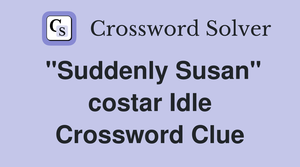 "Suddenly Susan" costar Idle Crossword Clue