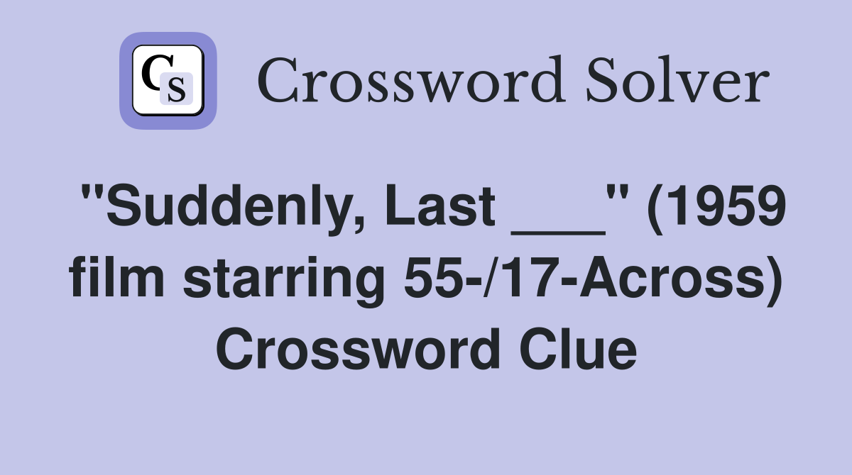 "Suddenly, Last ___" (1959 film starring 55-/17-Across) Crossword Clue