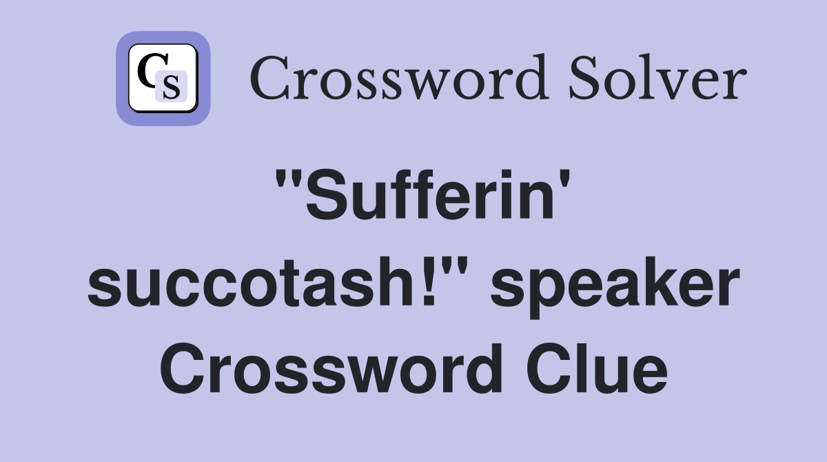 "Sufferin' succotash!" speaker Crossword Clue