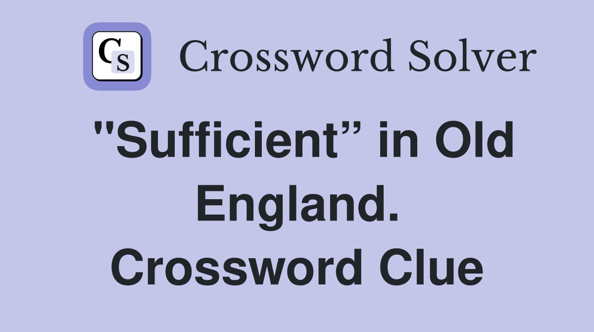 "Sufficient” in Old England. Crossword Clue