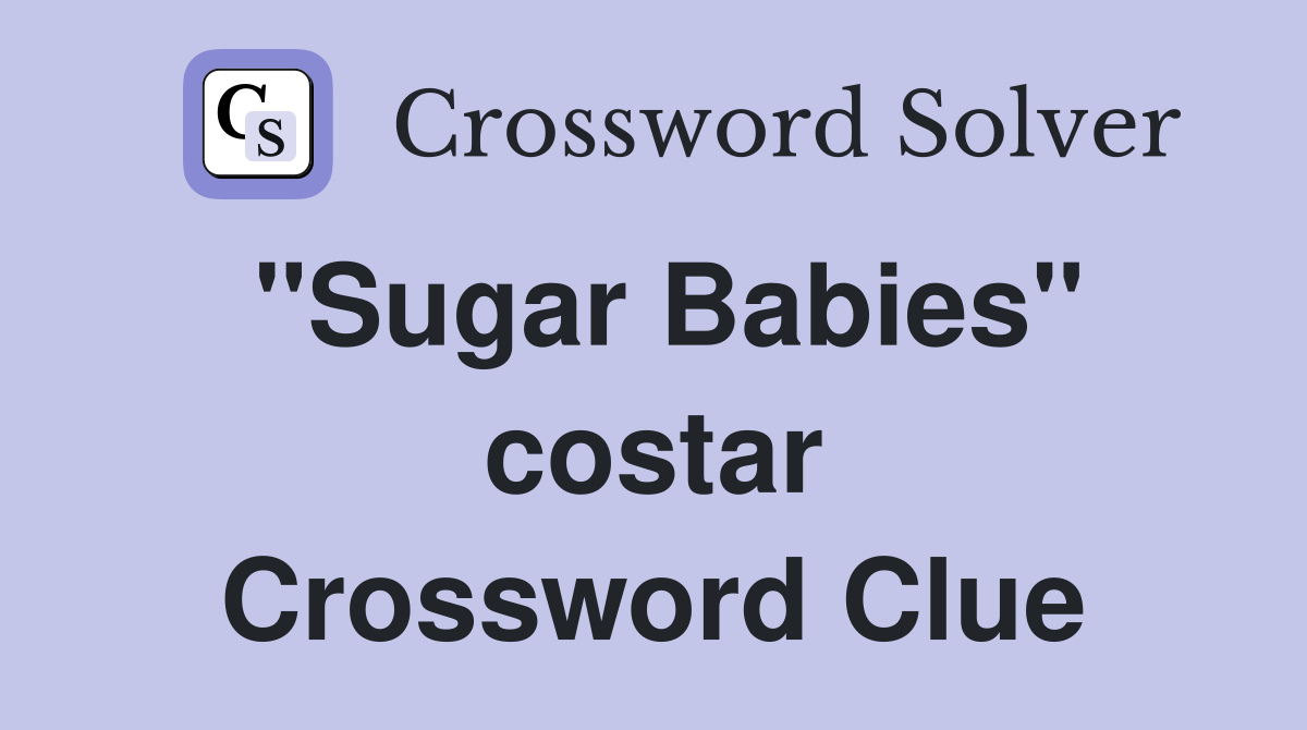 "Sugar Babies" costar Crossword Clue