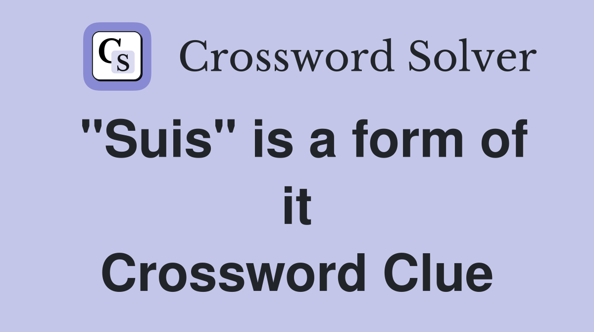 "Suis" is a form of it Crossword Clue