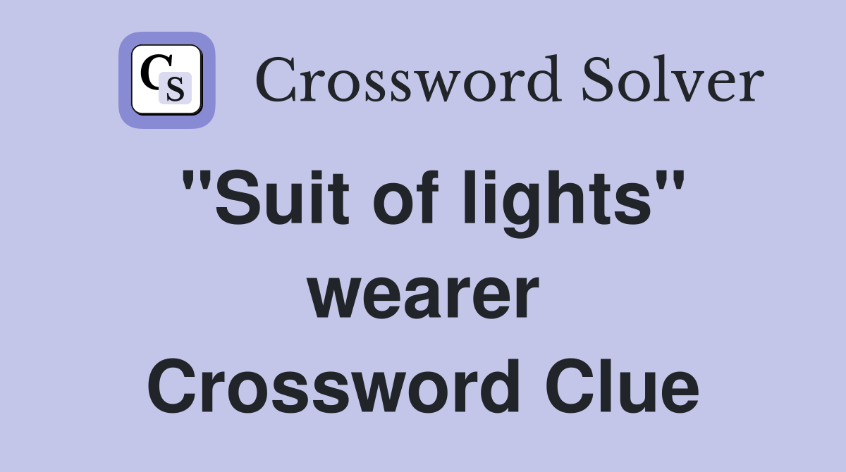 "Suit of lights" wearer Crossword Clue
