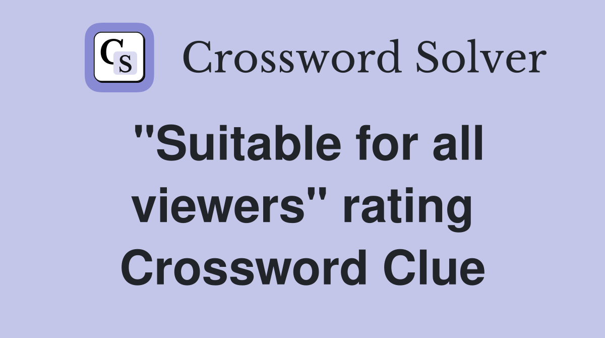 "Suitable for all viewers" rating Crossword Clue