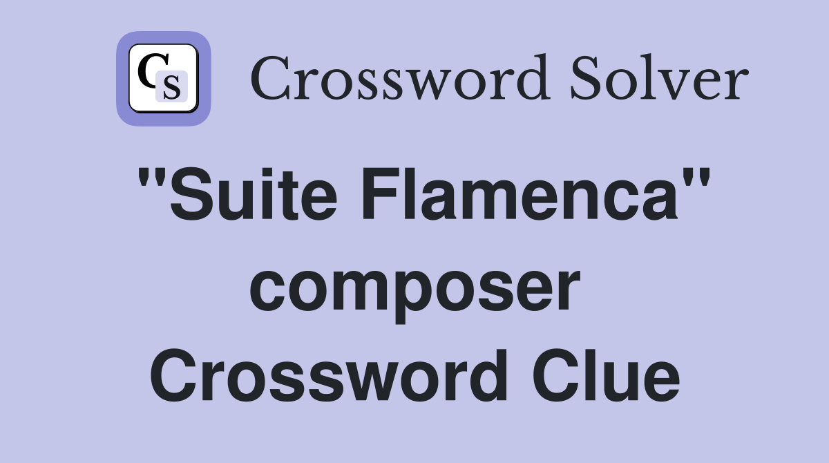 "Suite Flamenca" composer Crossword Clue