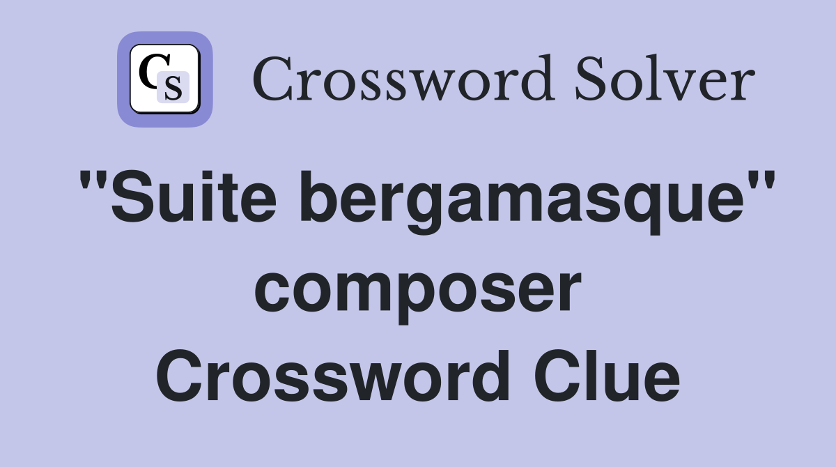 "Suite bergamasque" composer Crossword Clue