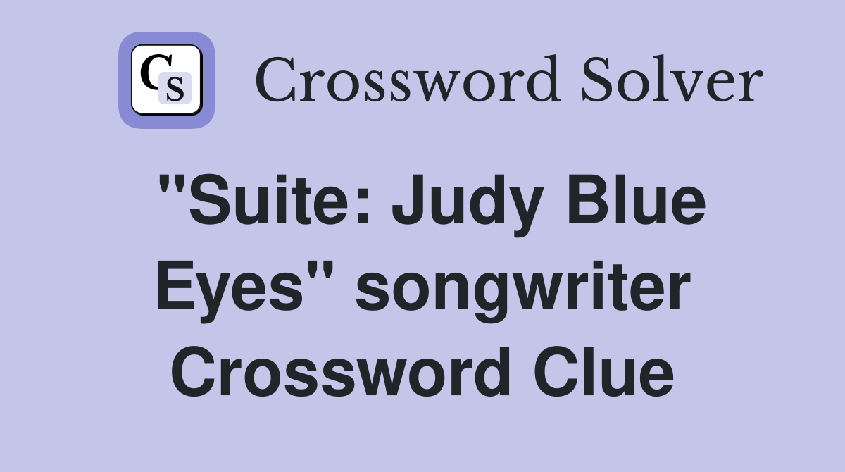 "Suite: Judy Blue Eyes" songwriter Crossword Clue