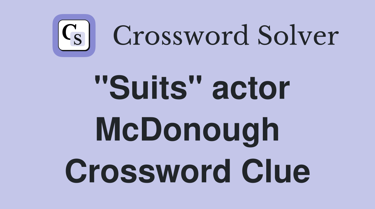 "Suits" actor McDonough Crossword Clue