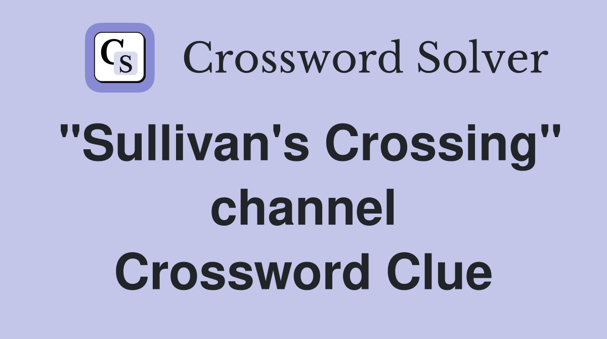 "Sullivan's Crossing" channel Crossword Clue
