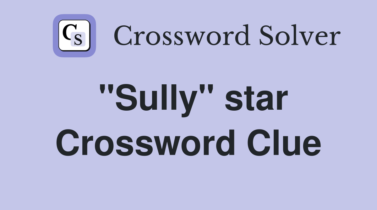 "Sully" star Crossword Clue