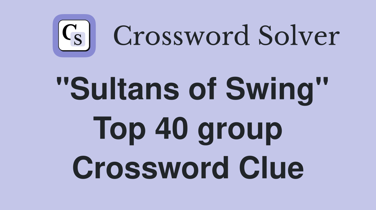 "Sultans of Swing" Top 40 group Crossword Clue