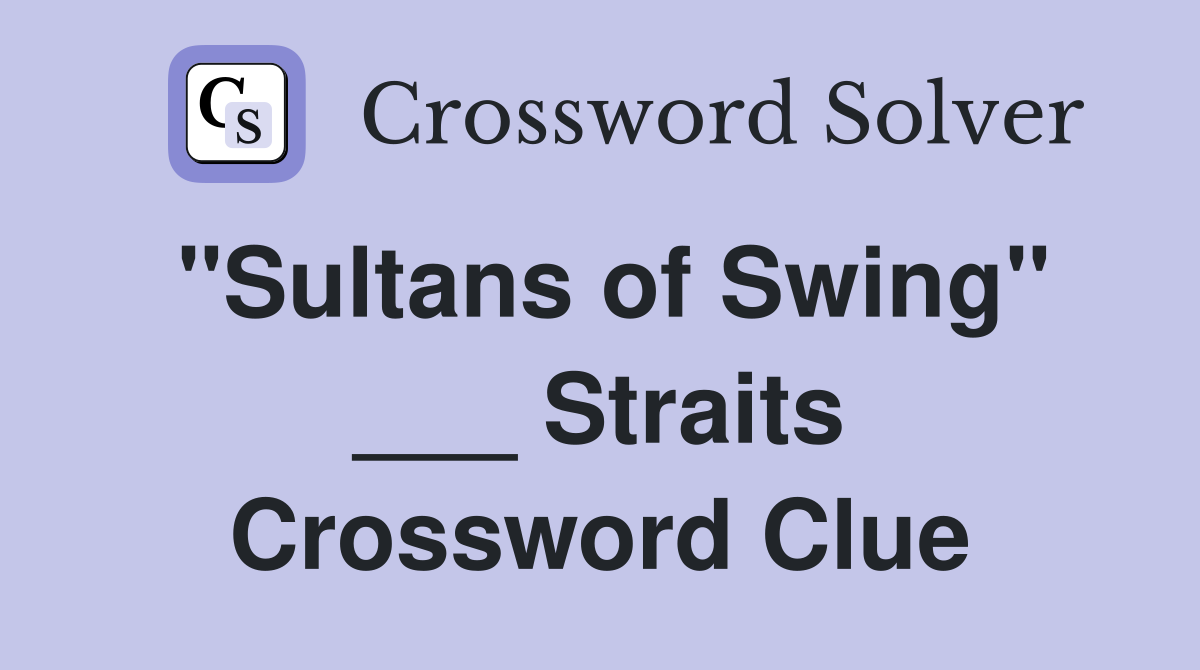 "Sultans of Swing" ___ Straits Crossword Clue