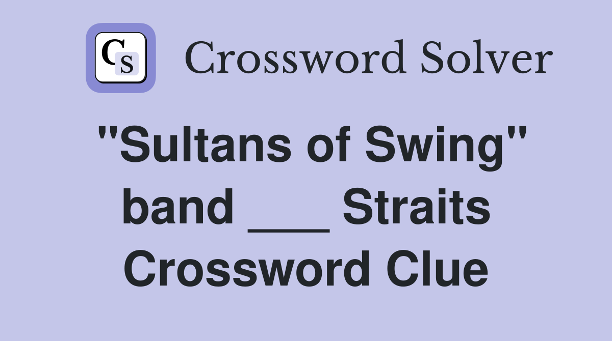 "Sultans of Swing" band ___ Straits Crossword Clue