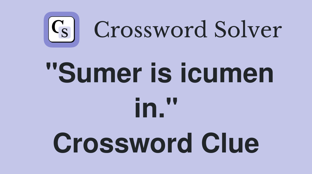 "Sumer is icumen in." Crossword Clue