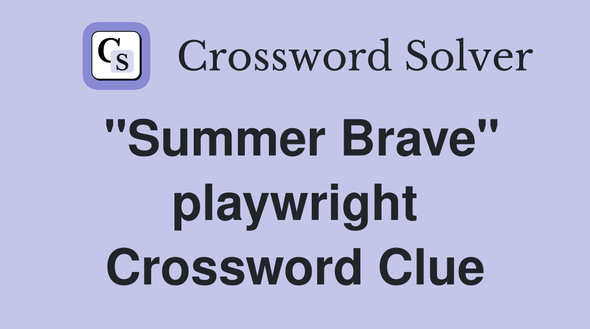 "Summer Brave" playwright Crossword Clue