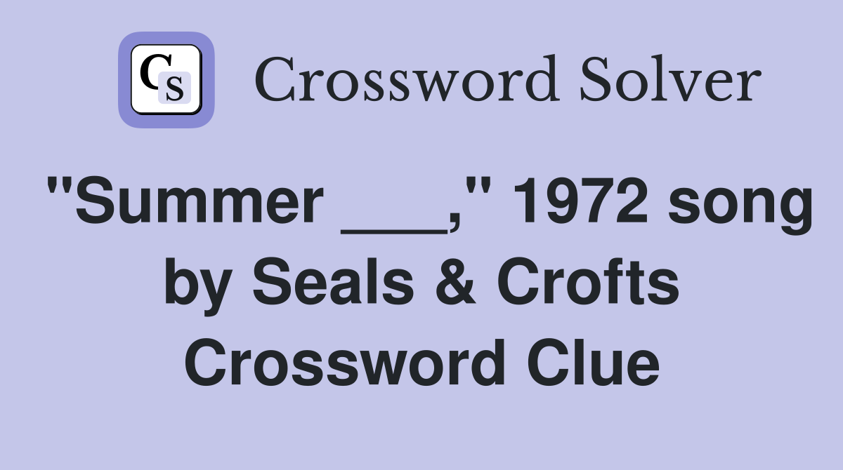 "Summer ___," 1972 song by Seals & Crofts Crossword Clue