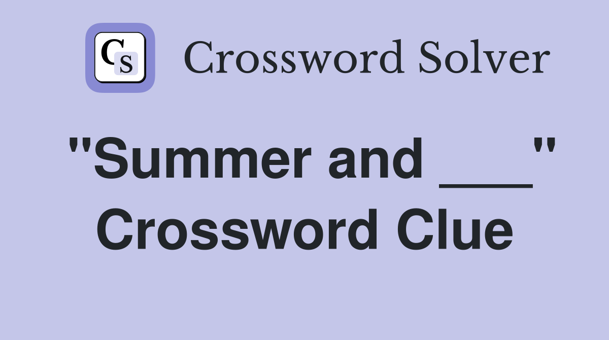 "Summer and ___" Crossword Clue