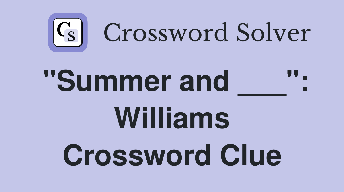 "Summer and ___": Williams Crossword Clue