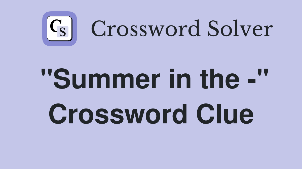 "Summer in the -" Crossword Clue