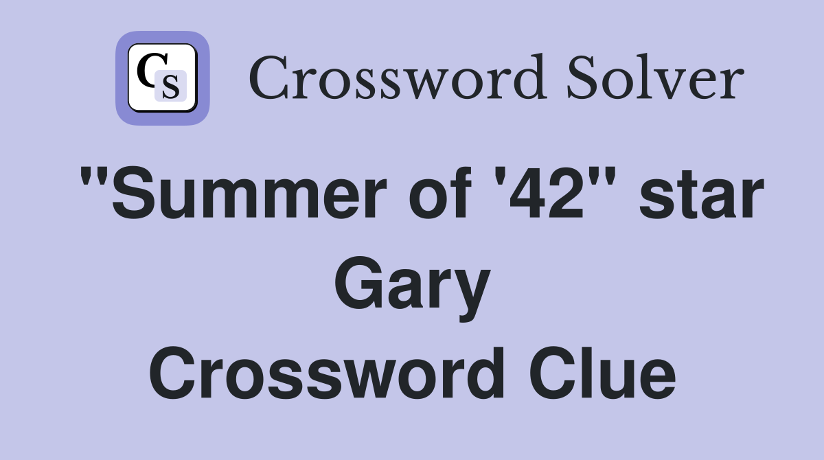 "Summer of '42" star Gary Crossword Clue