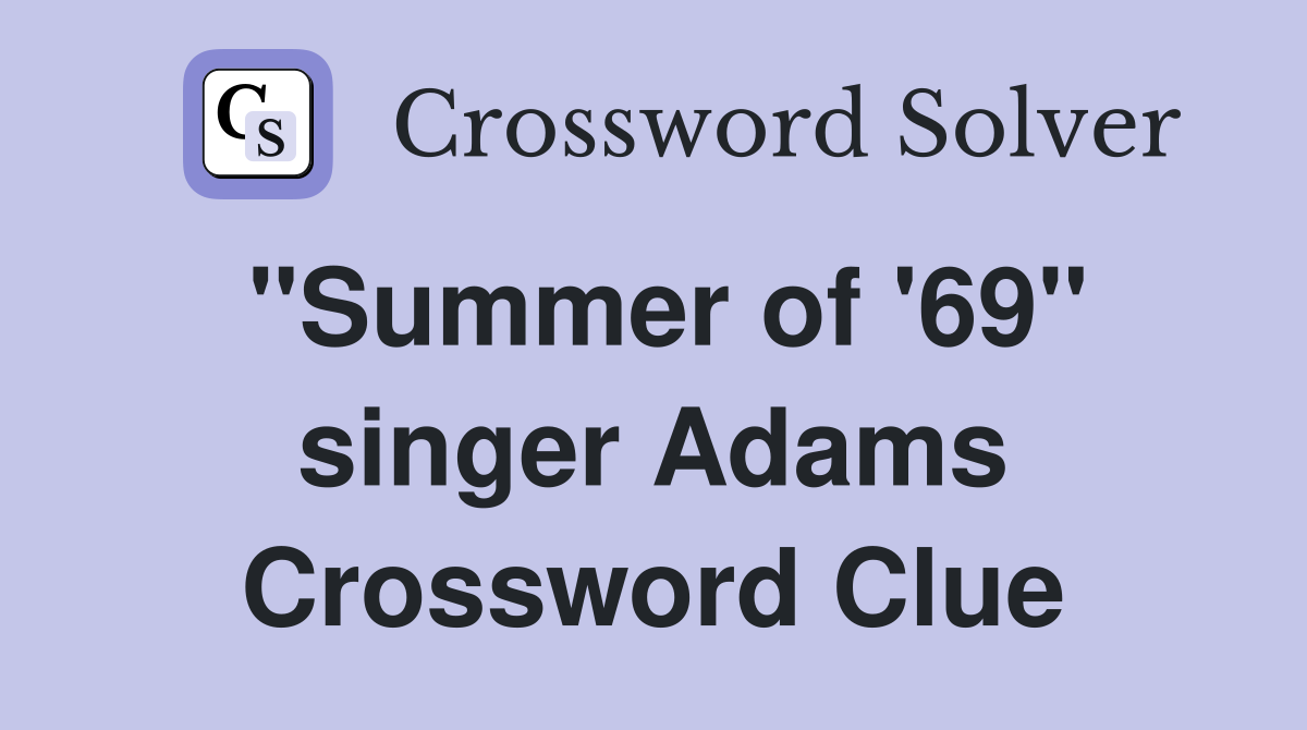 "Summer of '69" singer Adams Crossword Clue