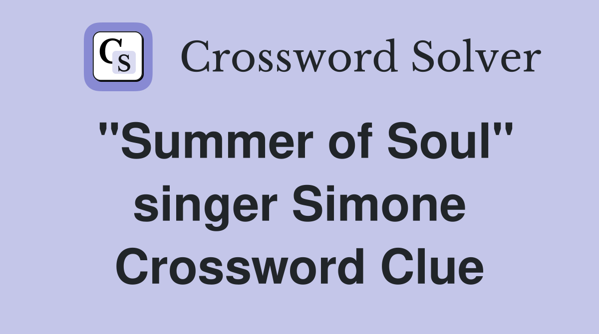 "Summer of Soul" singer Simone Crossword Clue