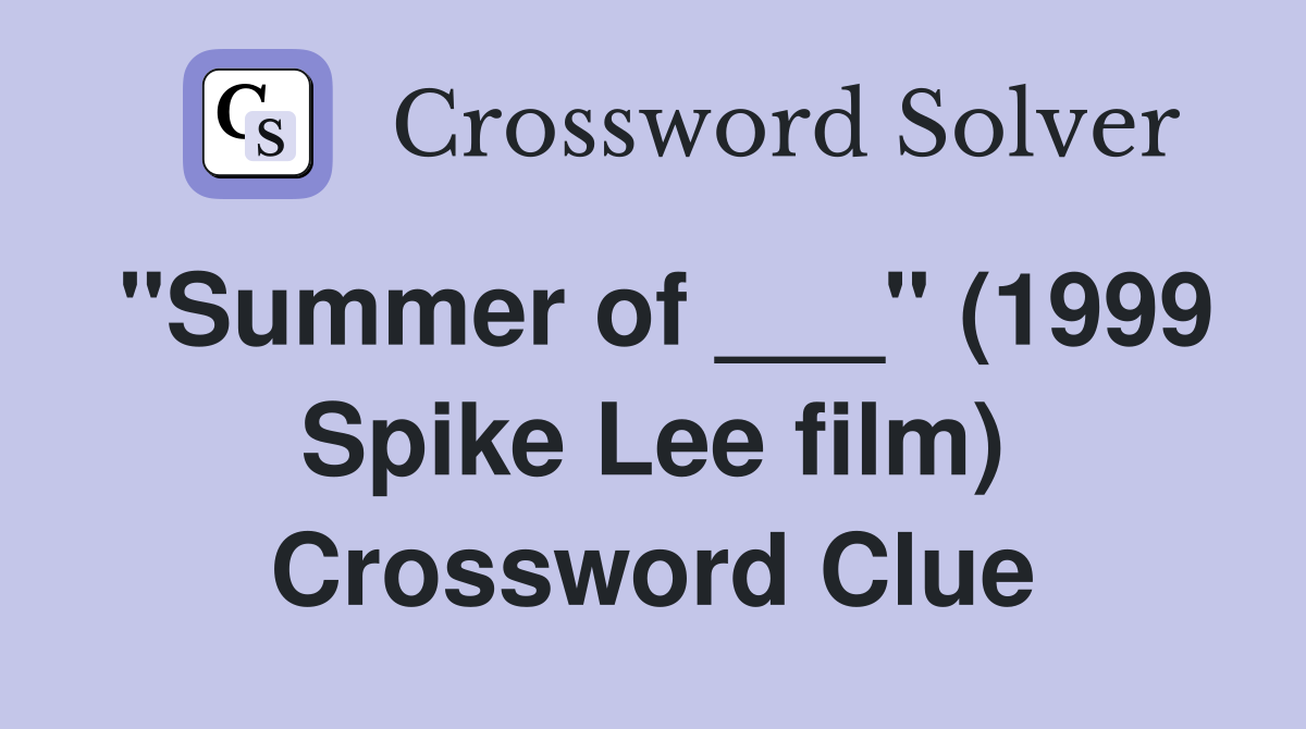"Summer of ___" (1999 Spike Lee film) Crossword Clue