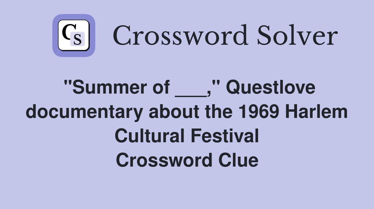 "Summer of ___," Questlove documentary about the 1969 Harlem Cultural Festival Crossword Clue