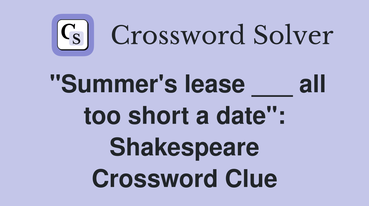 "Summer's lease ___ all too short a date": Shakespeare Crossword Clue
