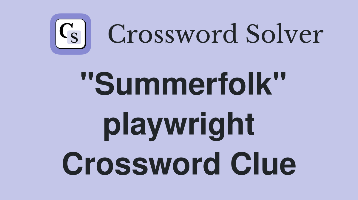 "Summerfolk" playwright Crossword Clue