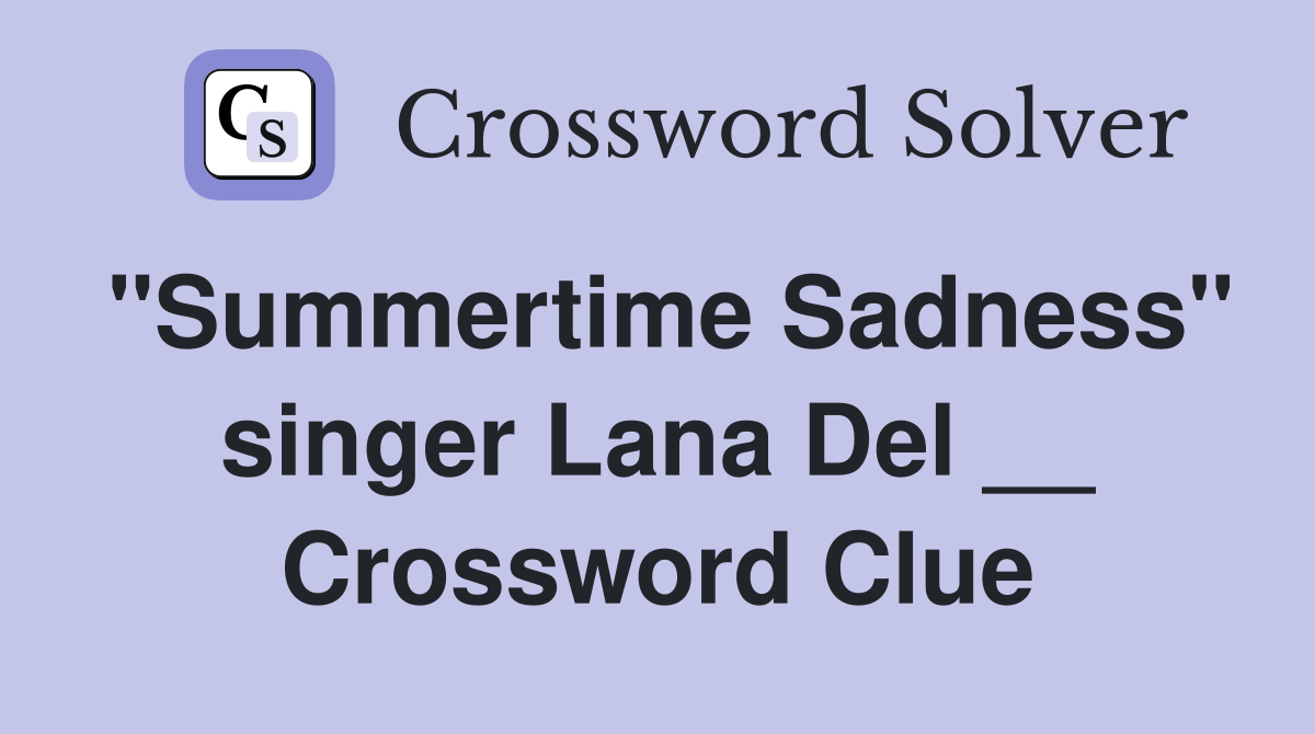 "Summertime Sadness" singer Lana Del __ Crossword Clue