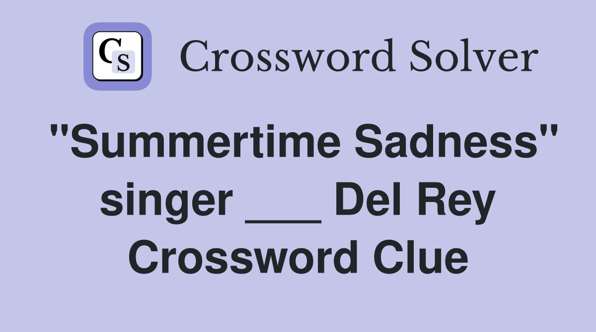 "Summertime Sadness" singer ___ Del Rey Crossword Clue