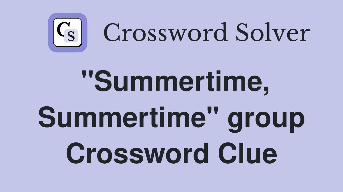"Summertime, Summertime" group Crossword Clue