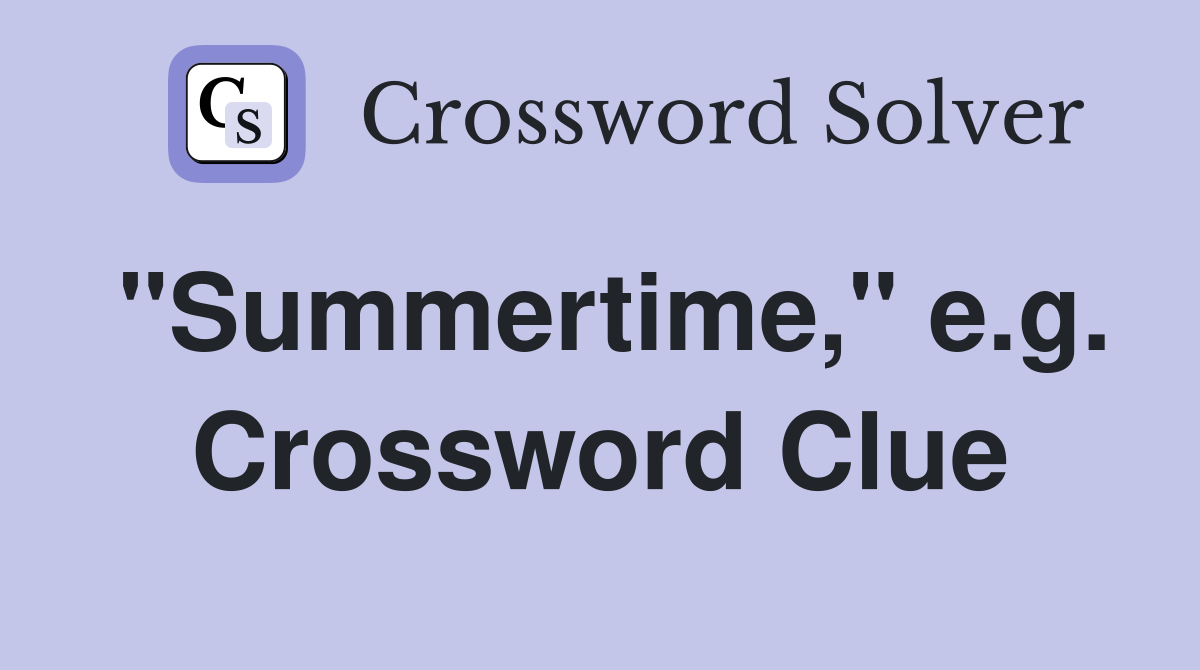 "Summertime," e.g. Crossword Clue