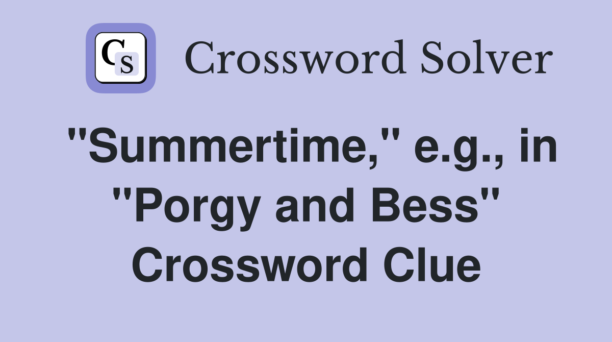 "Summertime," e.g., in "Porgy and Bess" Crossword Clue