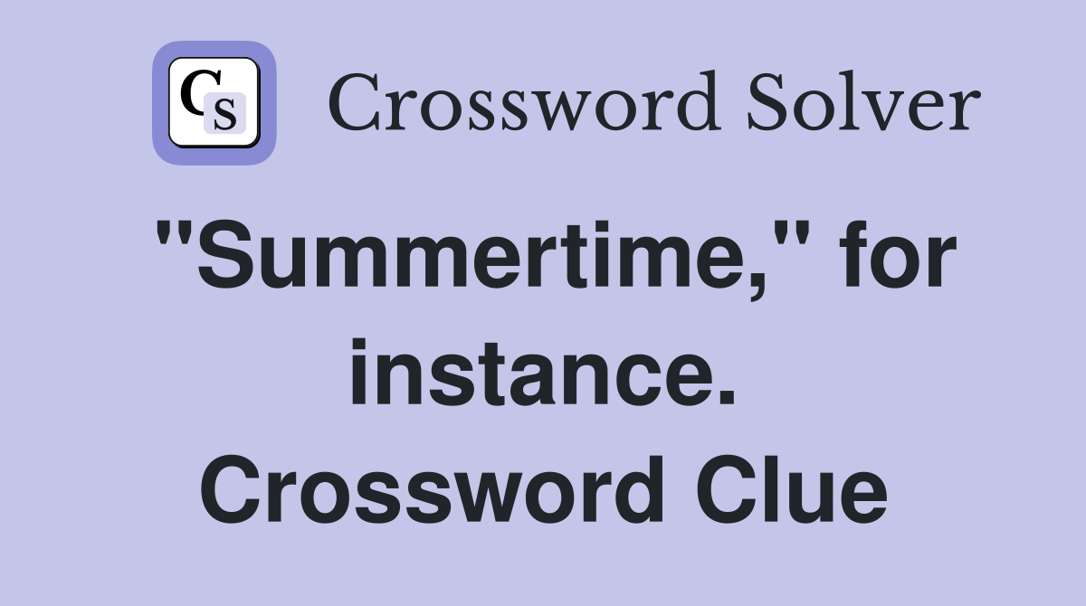 "Summertime," for instance. Crossword Clue