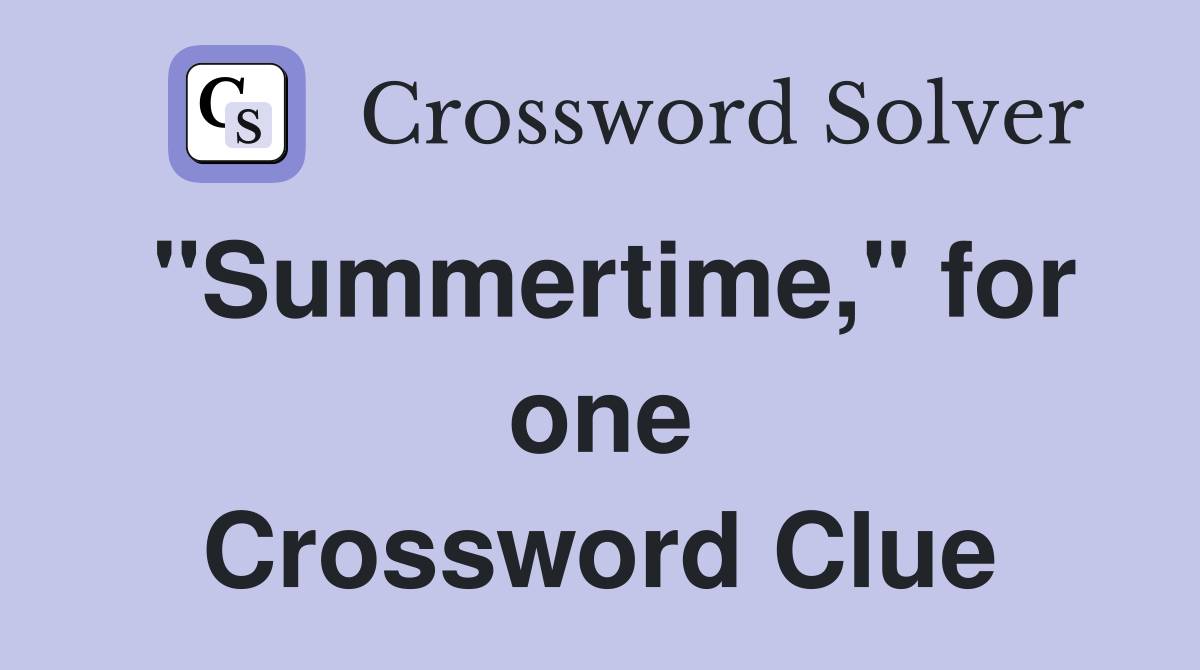"Summertime," for one Crossword Clue