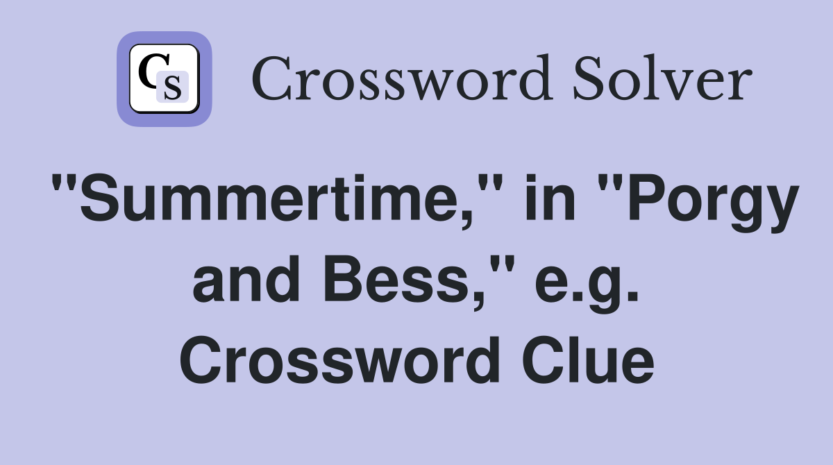 "Summertime," in "Porgy and Bess," e.g. Crossword Clue