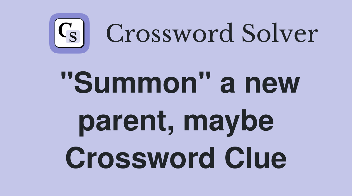 "Summon" a new parent, maybe Crossword Clue