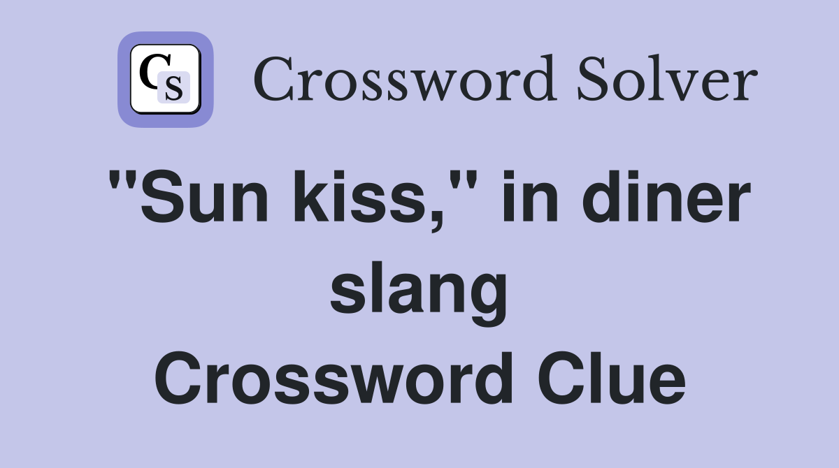 "Sun kiss," in diner slang Crossword Clue