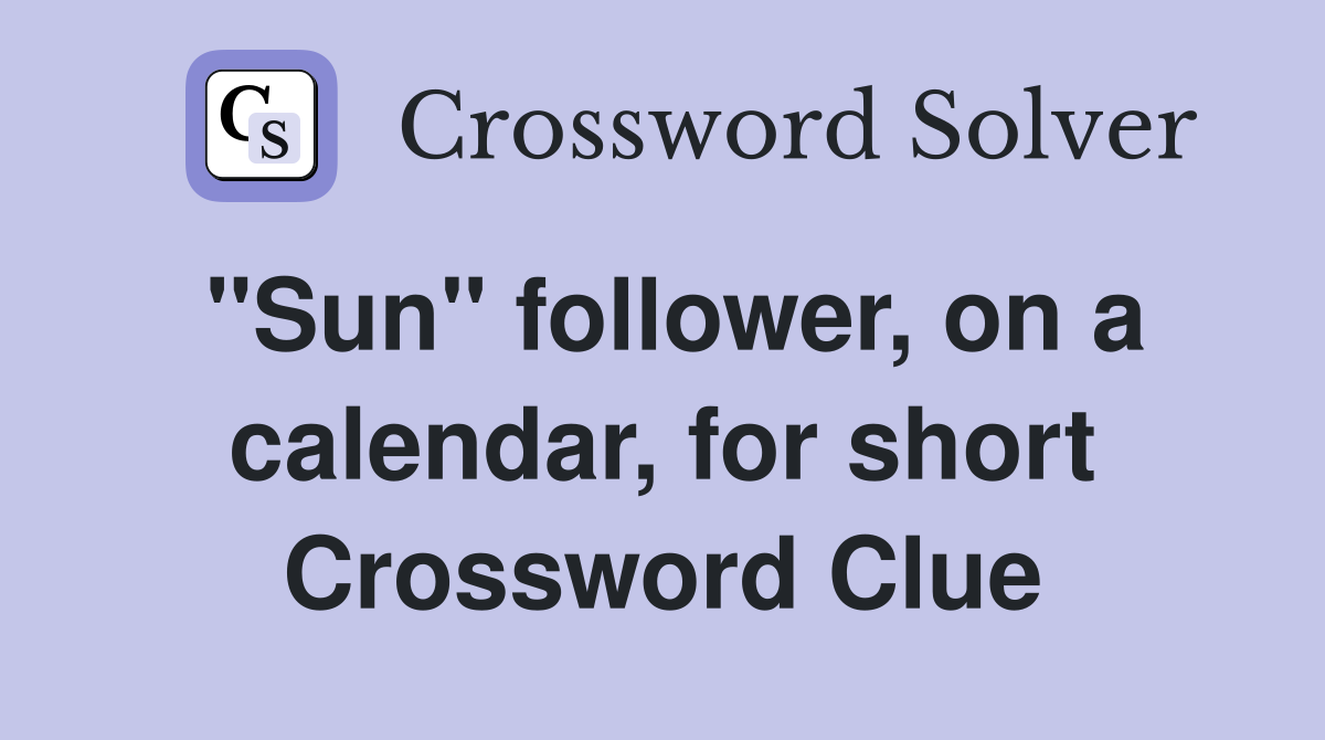 "Sun" follower, on a calendar, for short Crossword Clue