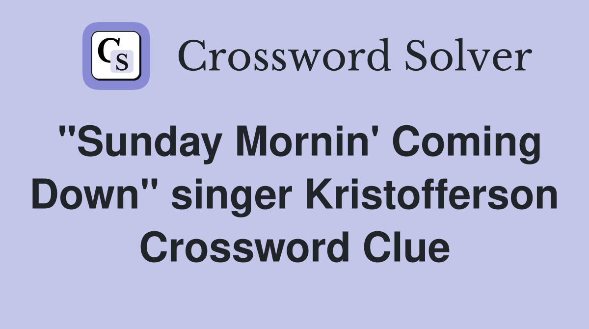 "Sunday Mornin' Coming Down" singer Kristofferson Crossword Clue