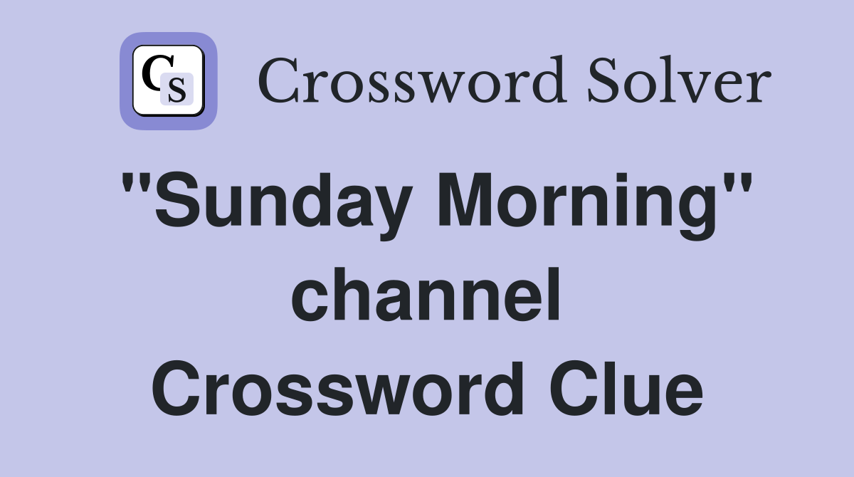 "Sunday Morning" channel Crossword Clue