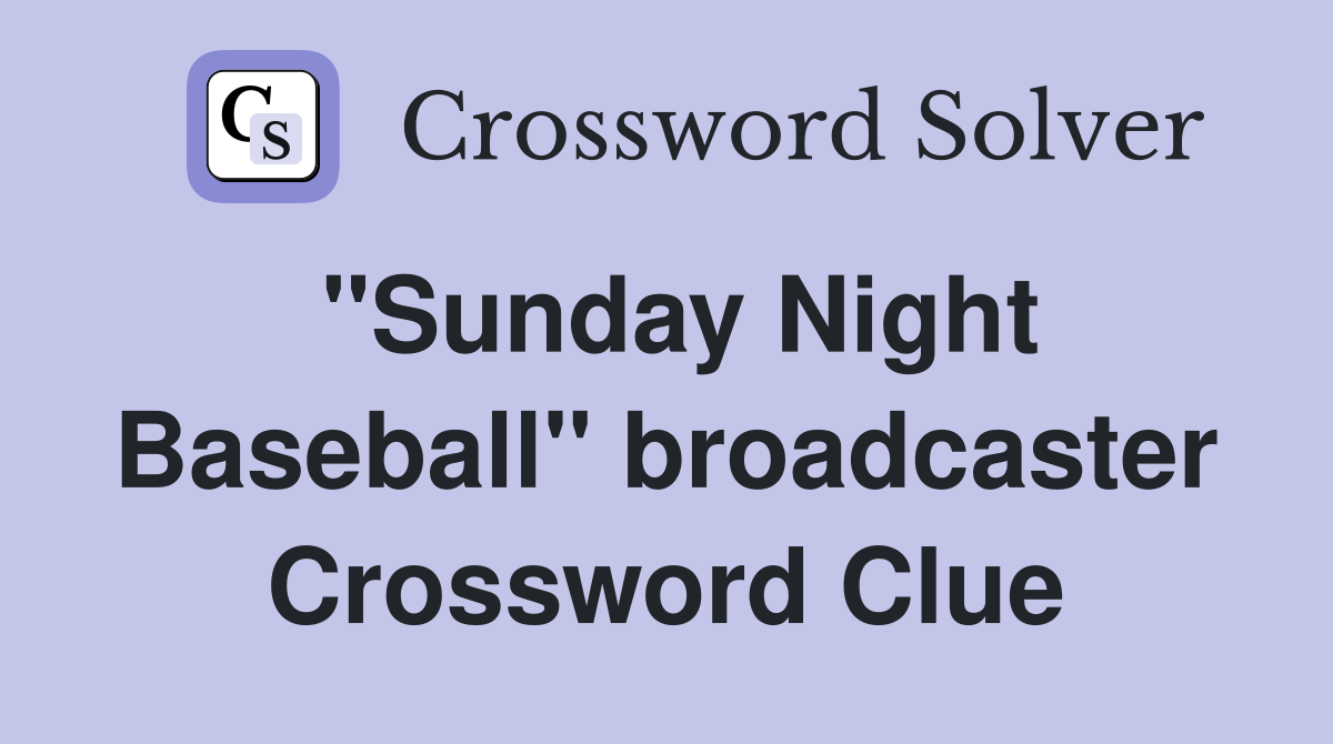 "Sunday Night Baseball" broadcaster Crossword Clue