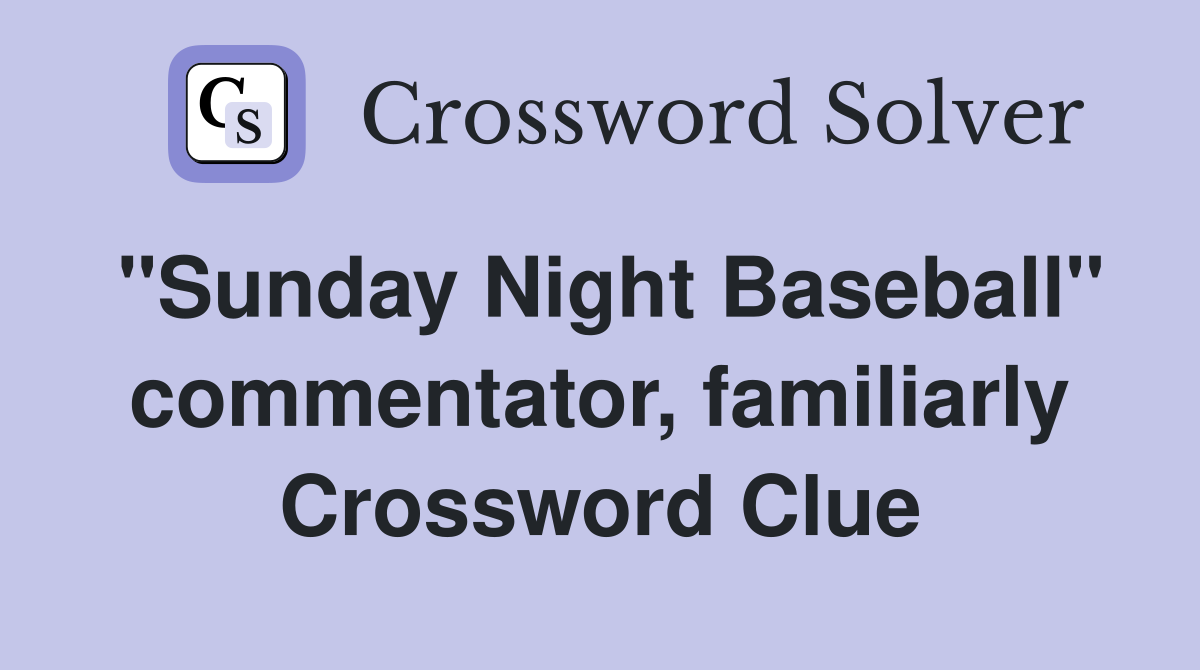 "Sunday Night Baseball" commentator, familiarly Crossword Clue