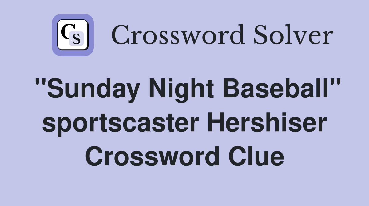 "Sunday Night Baseball" sportscaster Hershiser Crossword Clue